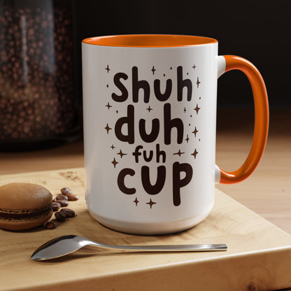 Funny Accent Coffee Mug - "Shuh Duh Fuh Cup" - Perfect for Coffee Lovers and Gift Giving