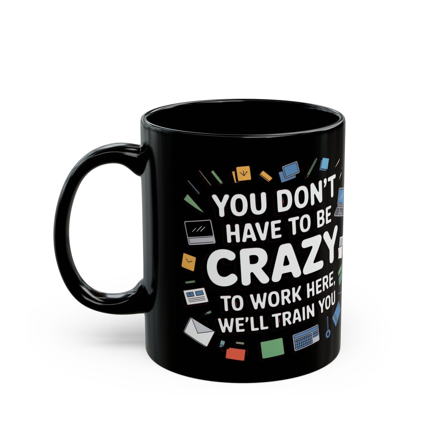 You Don't Have to Be Crazy To Work Here Funny Office Mug, Unique Coffee Cup Gift for Coworkers, Playful Desk Decor