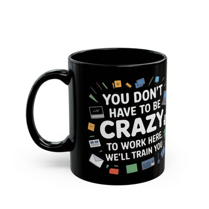You Don't Have to Be Crazy To Work Here Funny Office Mug, Unique Coffee Cup Gift for Coworkers, Playful Desk Decor