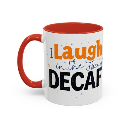 Laugh in the face of Decaf - Humorous Coffee Mug