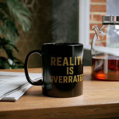 Reality Is Overrated Black Mug