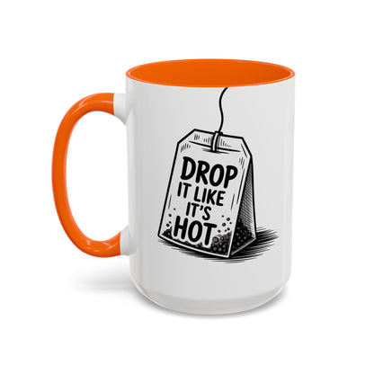 Drop It Like Its Hot -Funny Tea Lover's Coffee Mug, Gift for Tea Enthusiasts, Unique Kitchen Decor