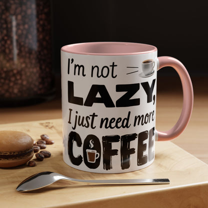 I'm Not Lazy Just Need More Coffee, Gift for Coffee Lovers, Home Office Mug, Unique Ceramic Cup