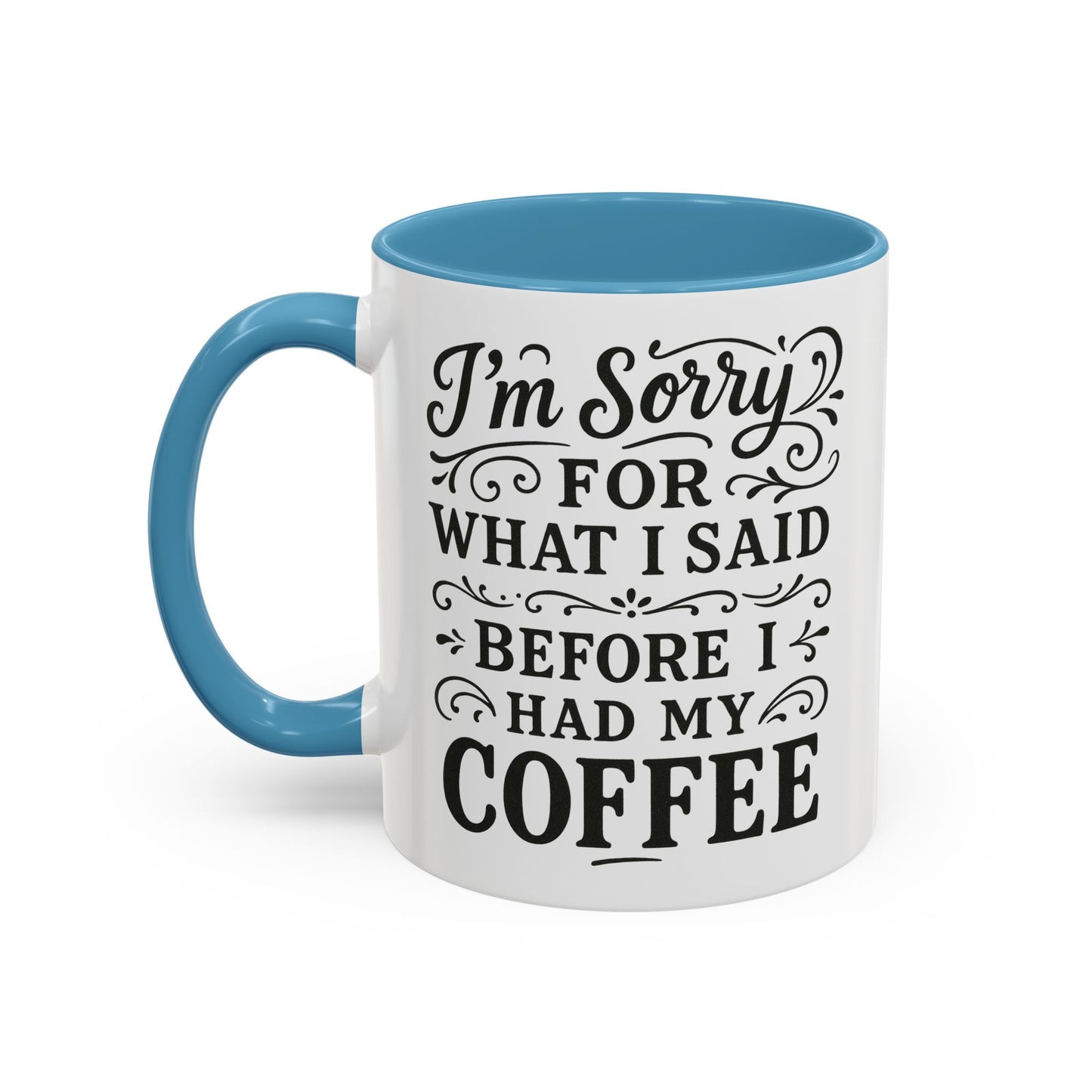 I'm Sorry for what I said before my coffee - Funny Coffee Mug