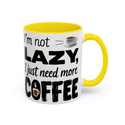 I'm Not Lazy Just Need More Coffee, Gift for Coffee Lovers, Home Office Mug, Unique Ceramic Cup