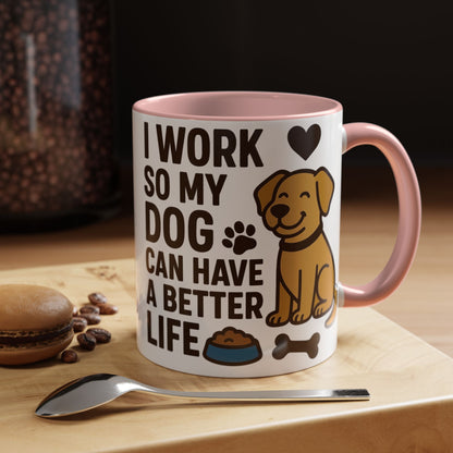 I Work So My Dog Can Have a Better Life, Pet Gift, Fun Coffee Cup, Dog Mom Gift, Animal Lover Mug