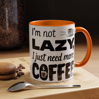 I'm Not Lazy Just Need More Coffee, Gift for Coffee Lovers, Home Office Mug, Unique Ceramic Cup