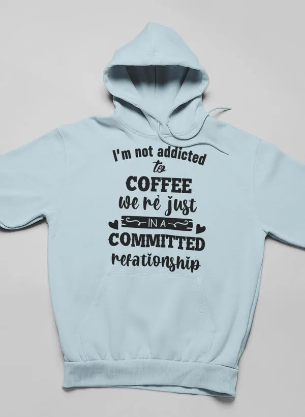 I Am Not Addicted To Coffee Hoodie