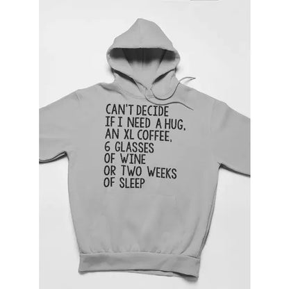 Can't Decide If I Need A Hug An XL Coffee 6 Glasses Of Wine Hoodie - Mug World