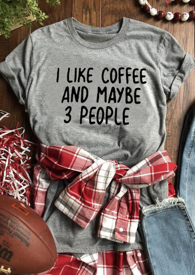 I Like Coffee And Maybe 3 People Casual Short-sleeved T-shirt