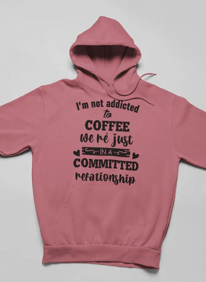 I Am Not Addicted To Coffee Hoodie