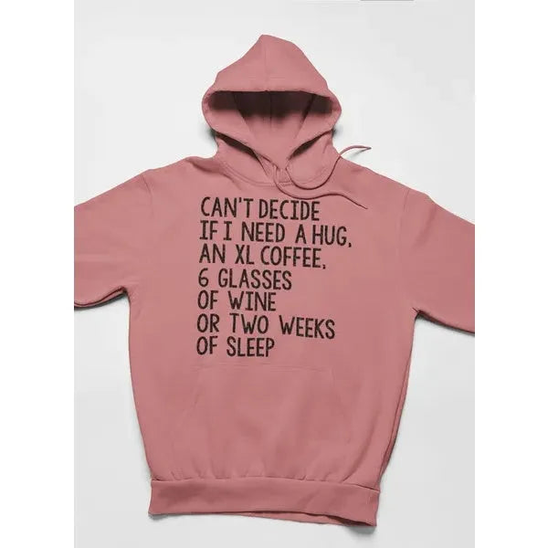 Can't Decide If I Need A Hug An XL Coffee 6 Glasses Of Wine Hoodie - Mug World